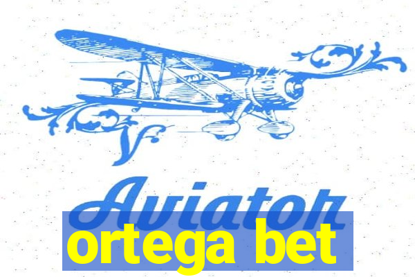 ortega bet